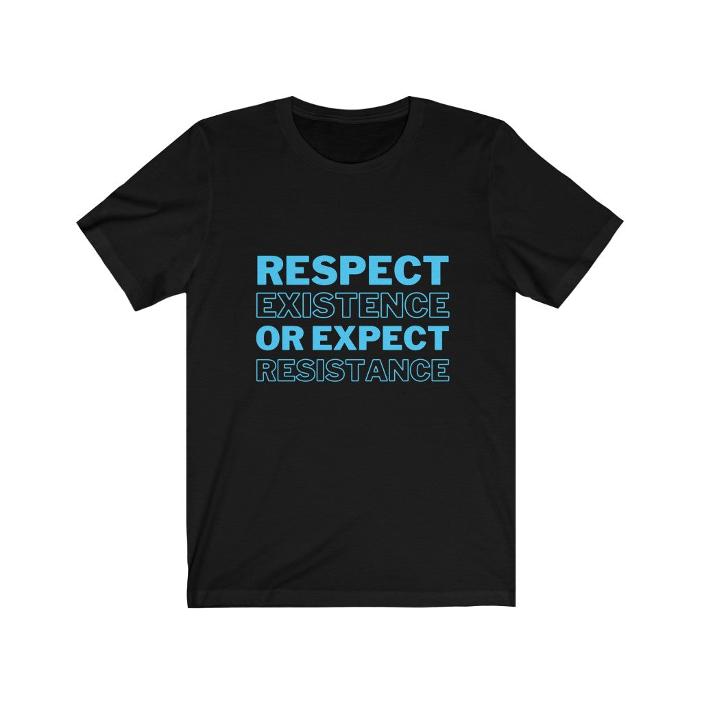 "Respect Existence or Expect Resistance" Unisex Cotton Tee