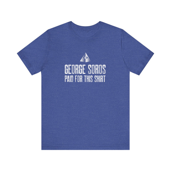 George Soros Paid for This Shirt T-Shirt – Unisex