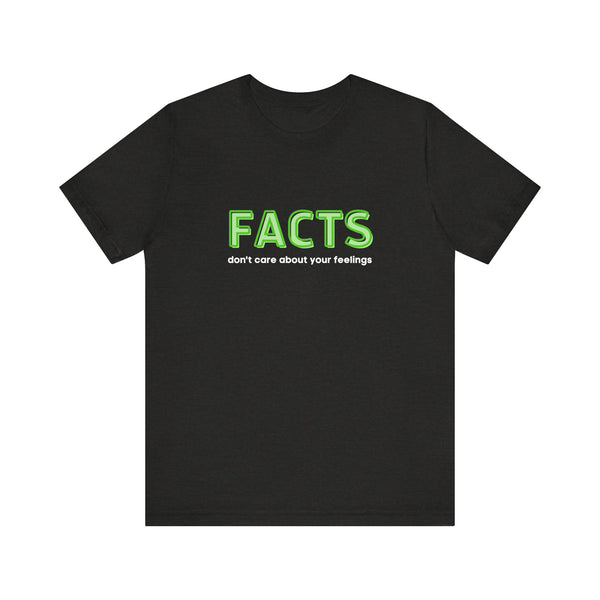 Facts Don’t Care About Your Feelings T-Shirt – Unisex