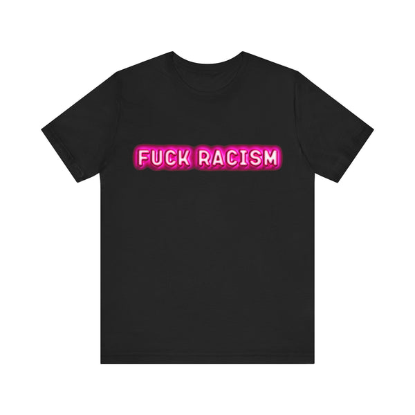 F*** Racism T-Shirt – Unisex