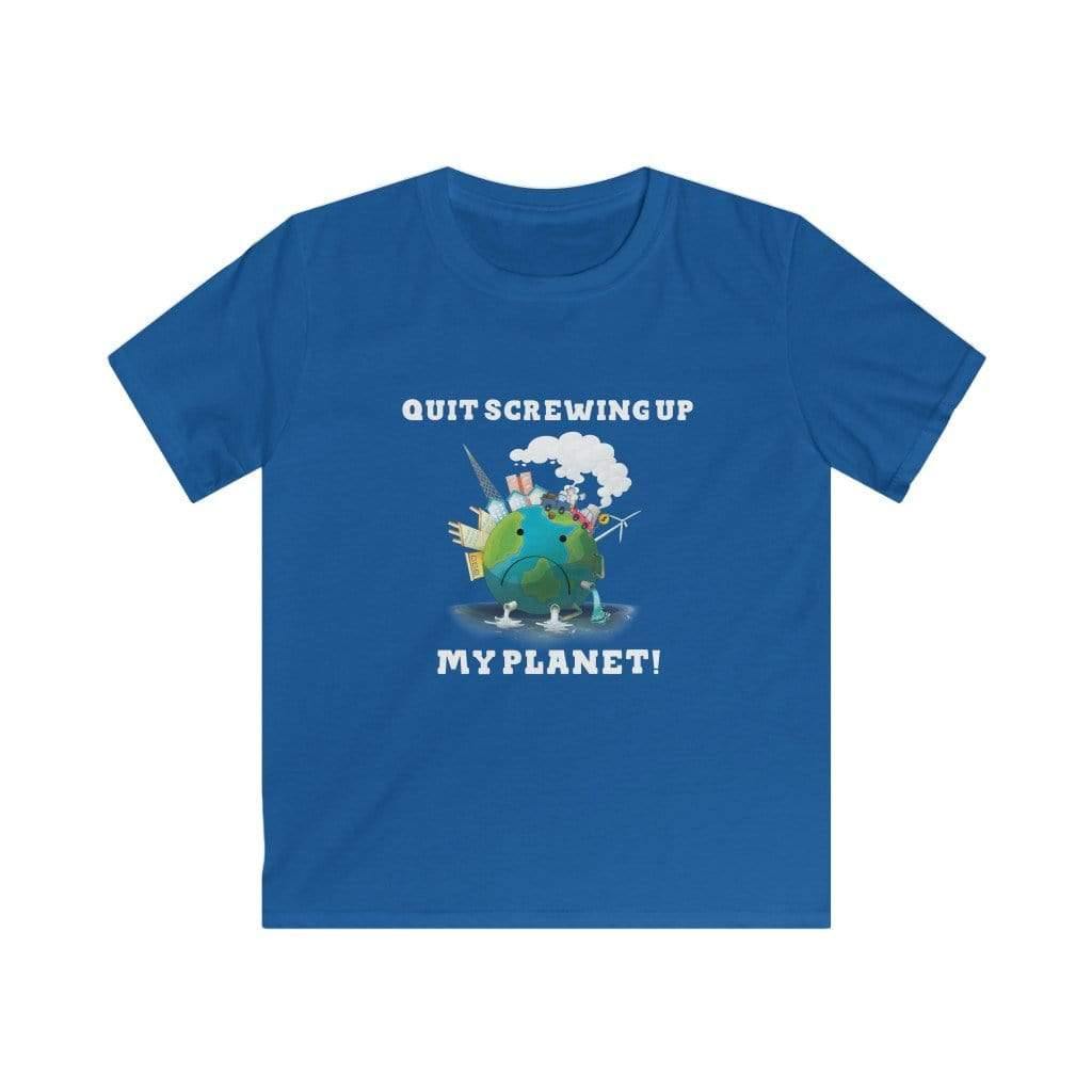 "Quit Screwing Up My Planet" Kids Softstyle Tee - True Blue Gear