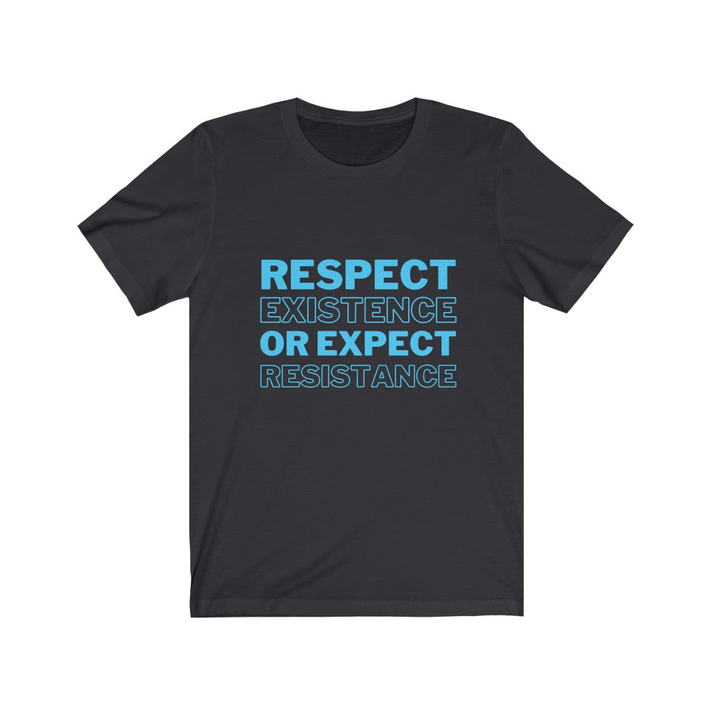 "Respect Existence or Expect Resistance" Unisex Cotton Tee