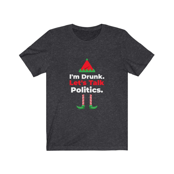 "I'm Drunk. Let's Talk Politics" Unisex Jersey Short Sleeve Tee